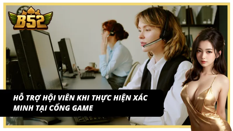 Đảm bảo hỗ trợ kịp thời cho hội viên trong quá trình xác minh tài khoản