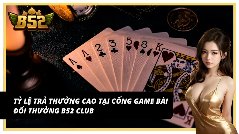 Tỷ lệ trả thưởng cao tại cổng game bài đổi thưởng B52Club