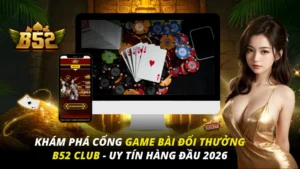 Cổng Game Bài Đổi Thưởng B52 Club