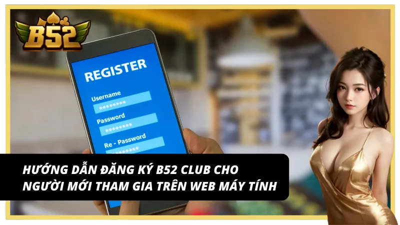 Thao tác đơn giản với B52 Club