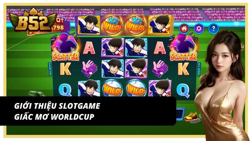 Hành trình thắng lớn cùng slotgame Giấc mơ WorldCup