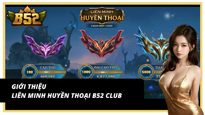 Khám phá slot nổ hũ Liên minh huyền thoại B52 Club cực đã