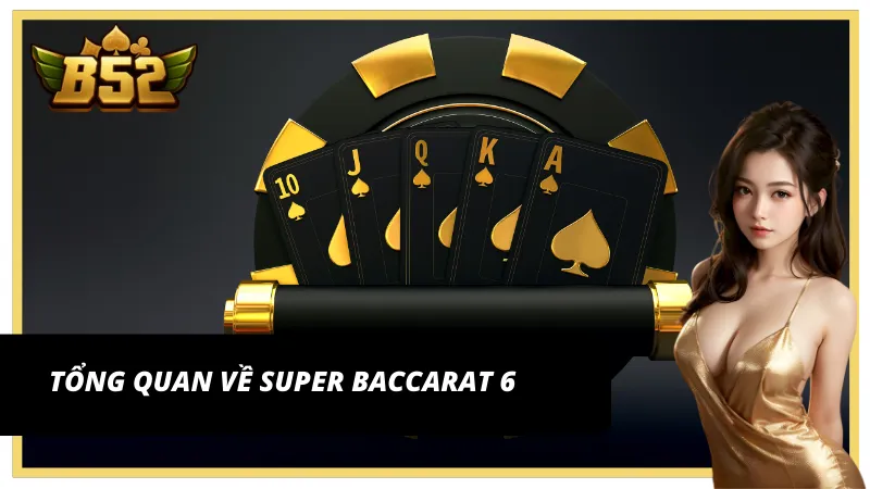 Super Baccarat 6 - Làn gió mới đầy kịch tính tại Live Casino B52 Club