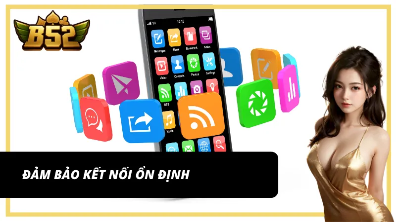 Đảm bảo kết nối mạng ổn khi tải app B52 Club link chính thức