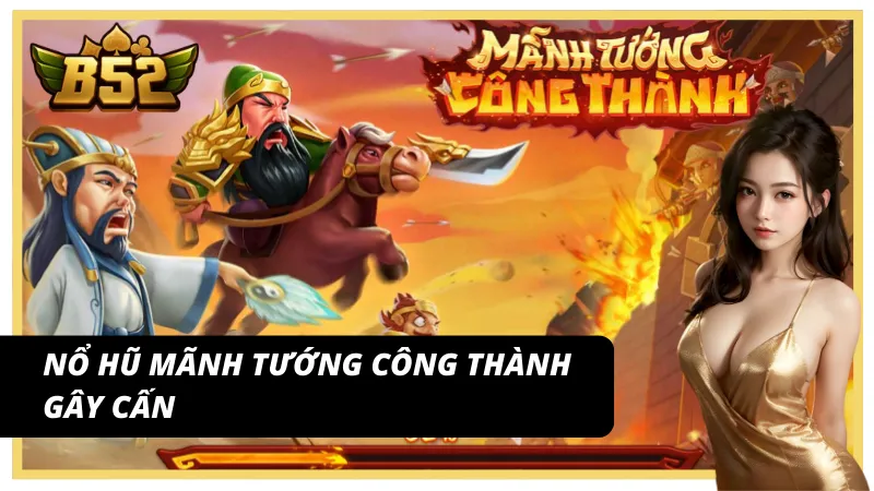 Trải nghiệm slot game Mãnh Tướng Công Thành tại cổng game